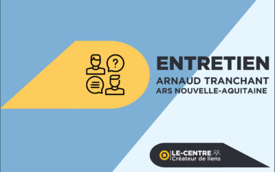 Entretien avec Arnaud Tranchant de l’ARS Nouvelle-Aquitaine